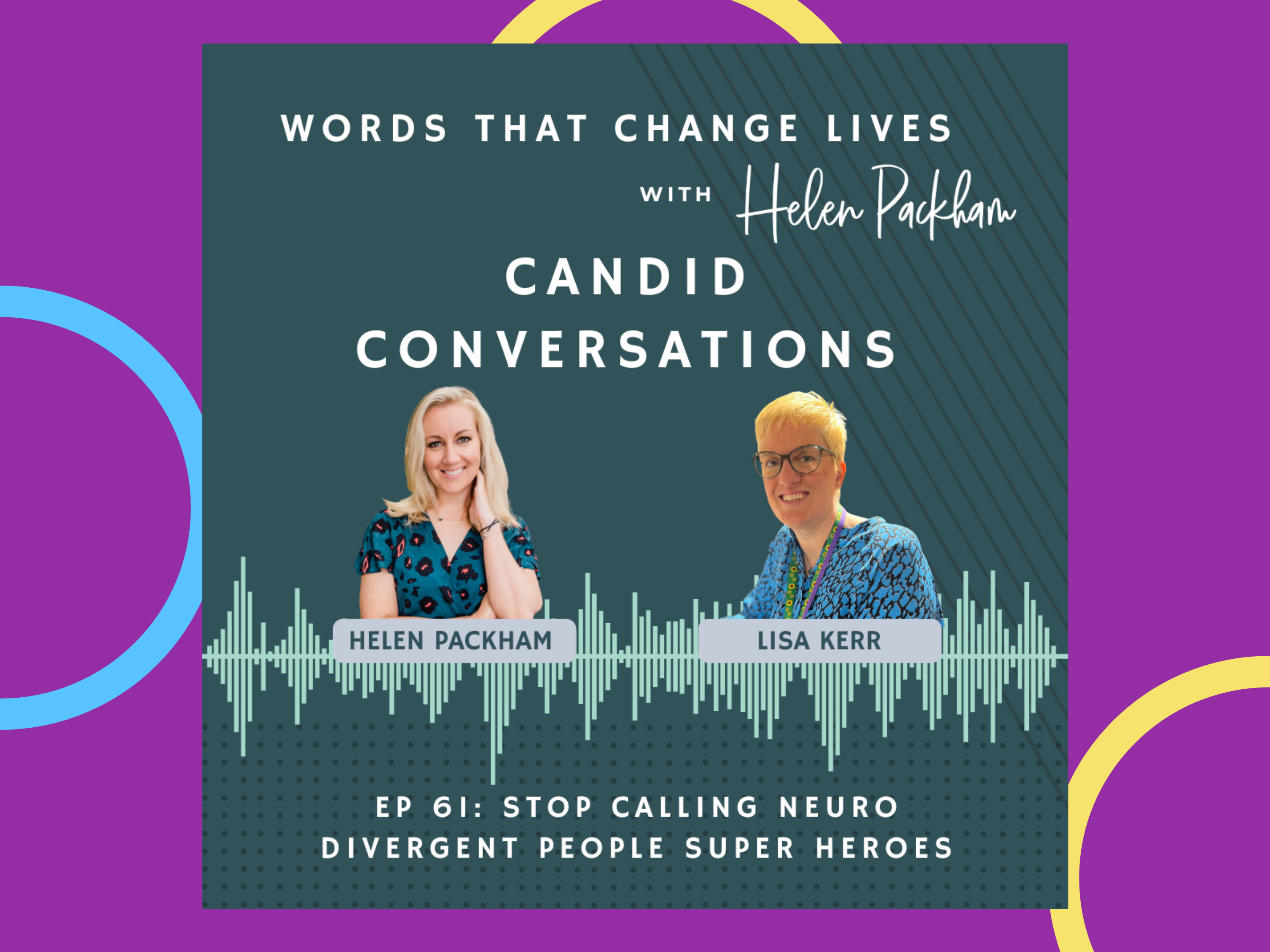 Words that Change Lives podcast with Helen Packham. Image shows Episode 61: Stop calling neurodivergent people superheroes with guest Lisa Kerr
