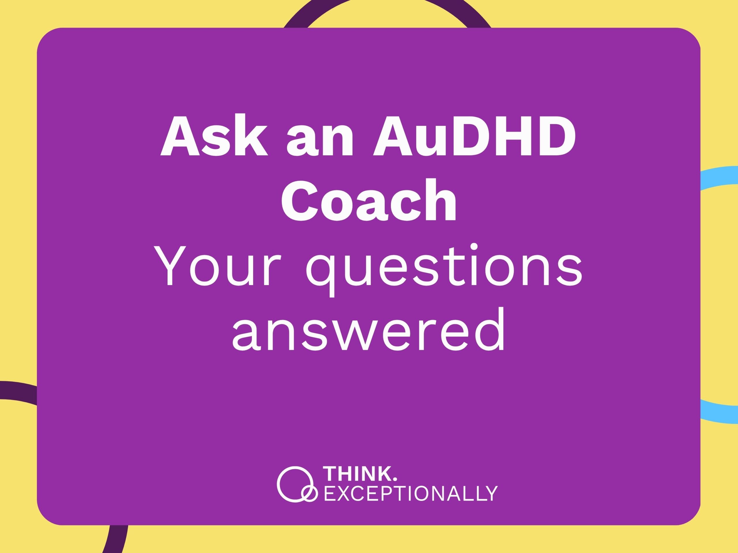 Yellow background with purple block and the phrase Ask an AuDHD Coach - Your questions answered