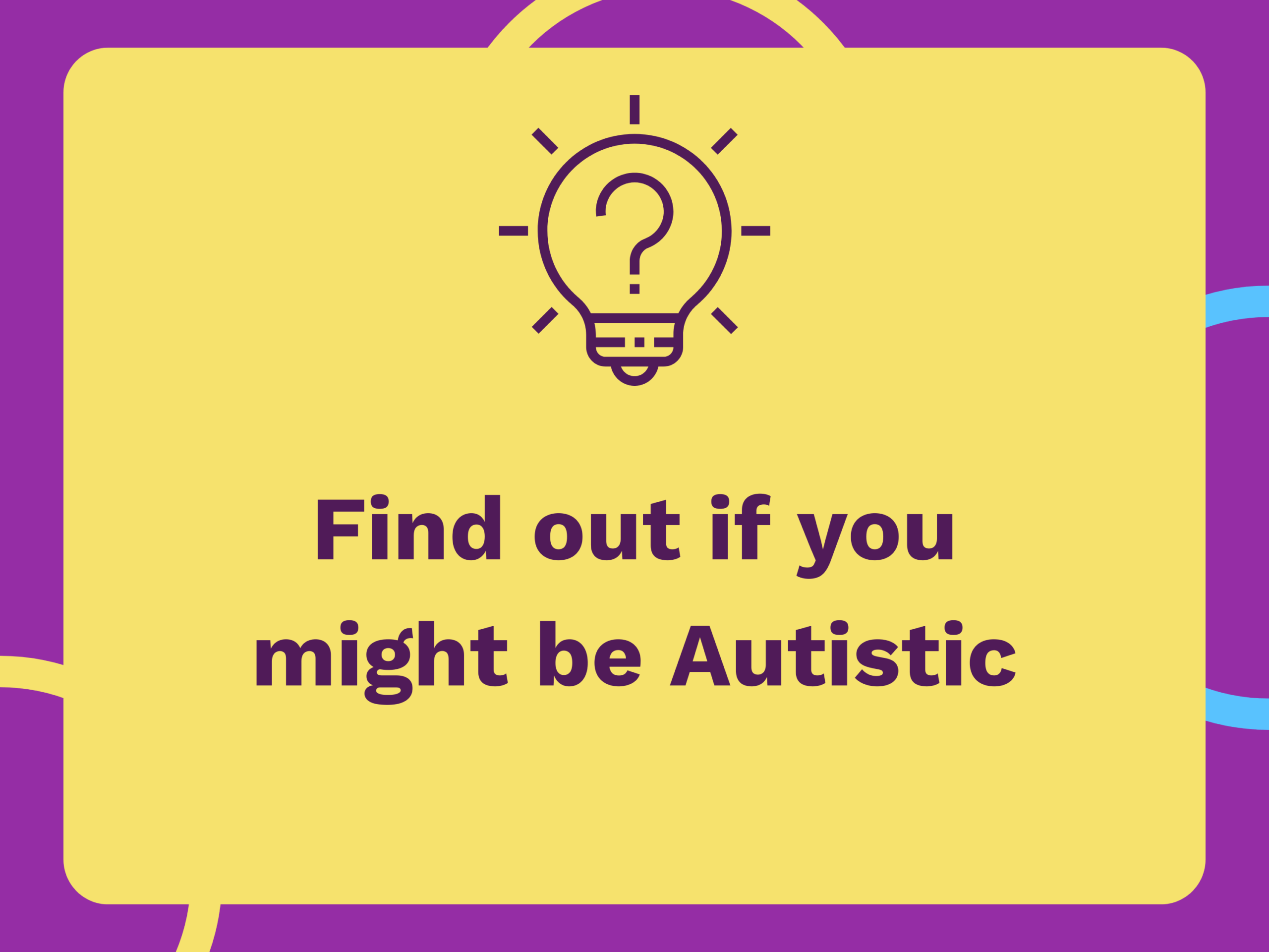 Lightbulb graphic with a question mark in the middle of it. Text says "Find out if you might be Autistic" as the resource links to an Adult Autism Test